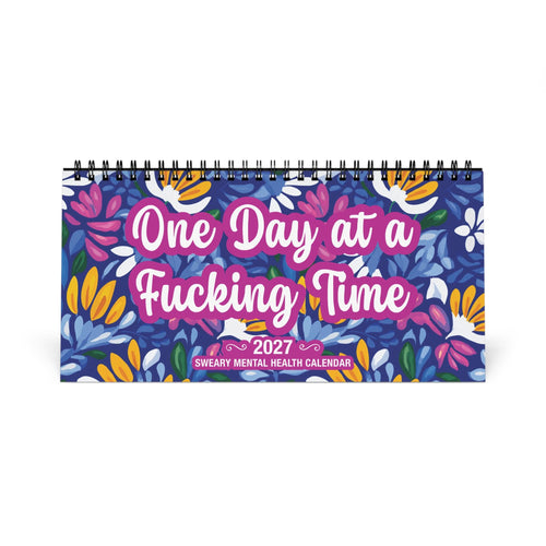 One Day At A Fucking Time | 2027 Funny Sweary Mental Health Desk Calendar
