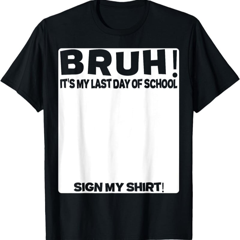 Signature Bruh Its My Last Day Of School